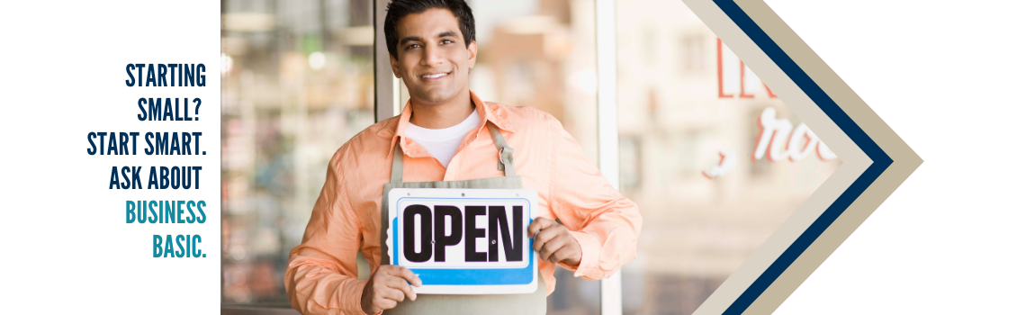 Starting small? Start smart. Ask about business basic.